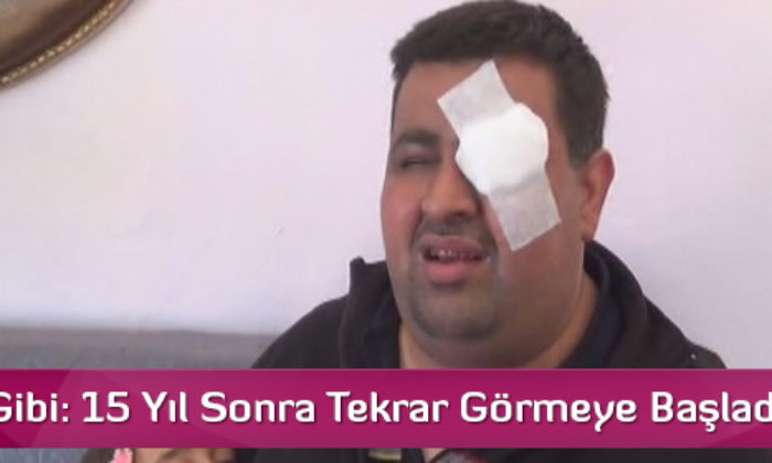 Mucize Gibi: 15 Yıl Sonra Tekrar Görmeye Başladı