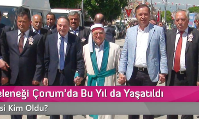 Ahilik Geleneği Çorum’da Bu Yıl da Yaşatıldı