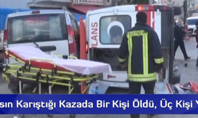 Ambulansın Karıştığı Kazada Bir Kişi Öldü, Üç Kişi Yaralandı