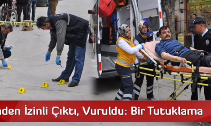 Cezaevinden İzinli Çıktı, Vuruldu: Bir Tutuklama