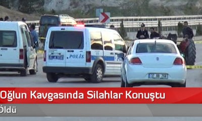 Baba ile Oğlun Kavgasında Silahlar Konuştu