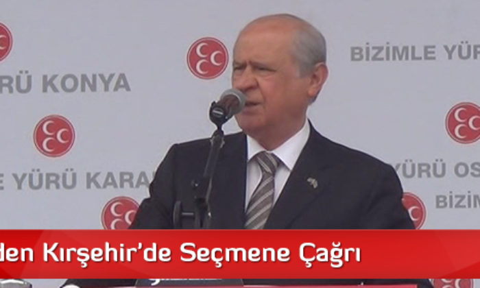 Bahçeli’den Kırşehir’de Seçmene Çağrı