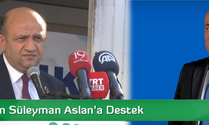 Bakandan Süleyman Aslan’a Destek