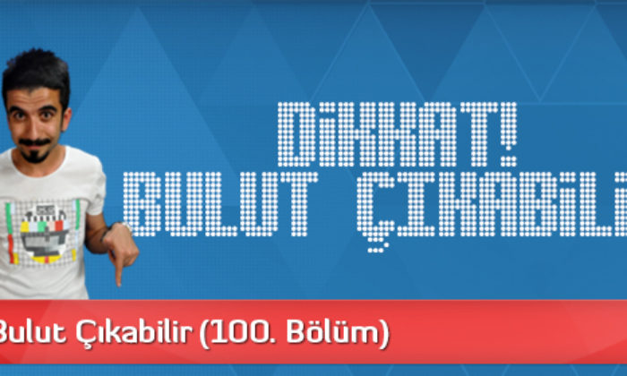 Dikkat! Bulut Çıkabilir (100. Bölüm Özel)