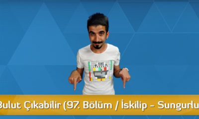 Dikkat! Bulut Çıkabilir (97. Bölüm / İskilip – Sungurlu)