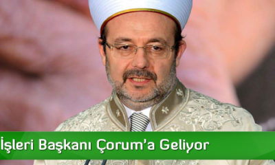 Diyanet İşleri Başkanı Çorum’a Geliyor