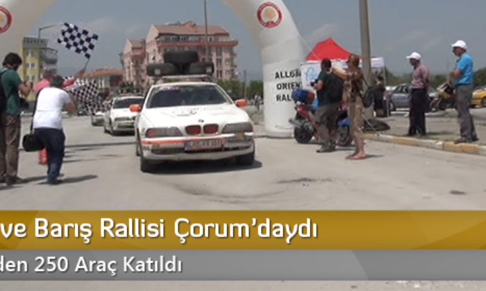 Dostluk ve Barış Rallisi Çorum’daydı
