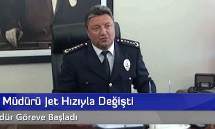 Emniyet Müdürü Jet Hızıyla Değişti