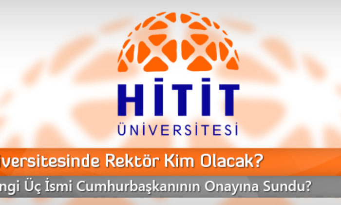 Hitit Üniversitesinde Rektör Kim Olacak?