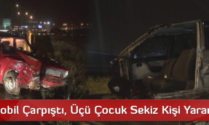 İki Otomobil Çarpıştı, Üçü Çocuk Sekiz Kişi Yarandı