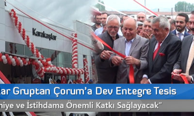 Karakaşlar Gruptan Çorum’a Dev Entegre Tesis