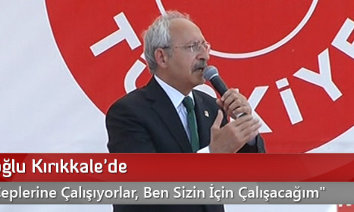 Kılıçdaroğlu Kırıkkale’de