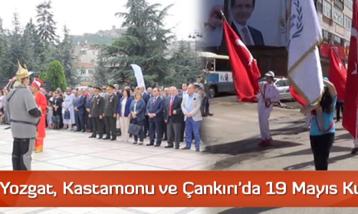 Kırıkkale, Yozgat, Kastamonu ve Çankırı’da 19 Mayıs Kutlamaları