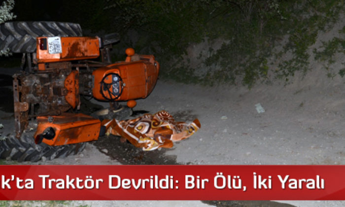 Osmancık’ta Traktör Devrildi: Bir Ölü, İki Yaralı