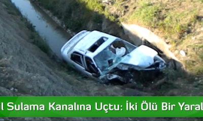 Otomobil Sulama Kanalına Uçtu: İki Ölü Bir Yaralı