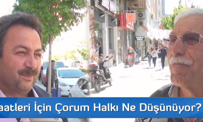 Seçim Vaatleri İçin Çorum Halkı Ne Düşünüyor?