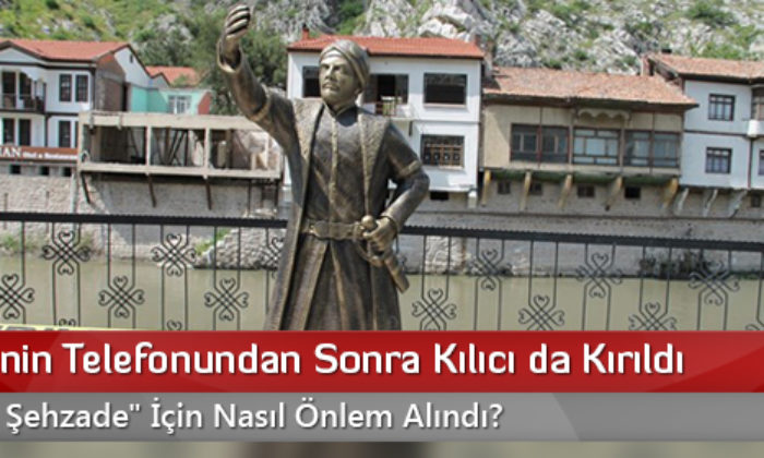 Şehzadenin Telefonundan Sonra Kılıcı da Kırıldı