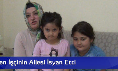 Selde Ölen İşçinin Ailesi İsyan Etti
