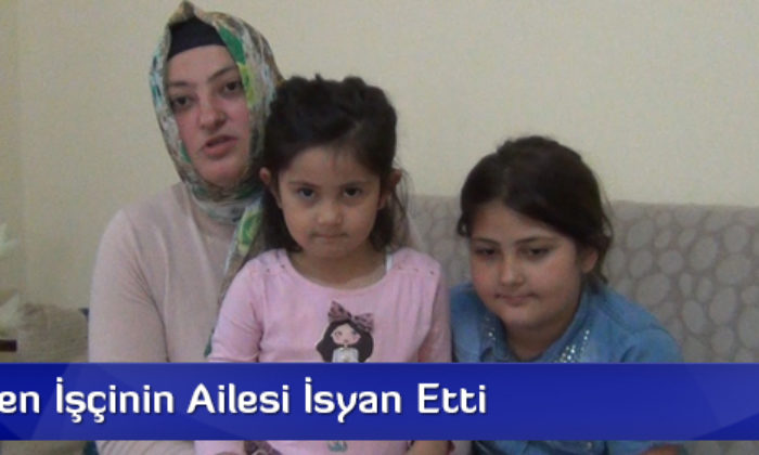 Selde Ölen İşçinin Ailesi İsyan Etti