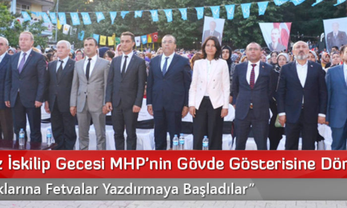 Sevdamız İskilip Gecesi MHP’nin Gövde Gösterisine Dönüştü