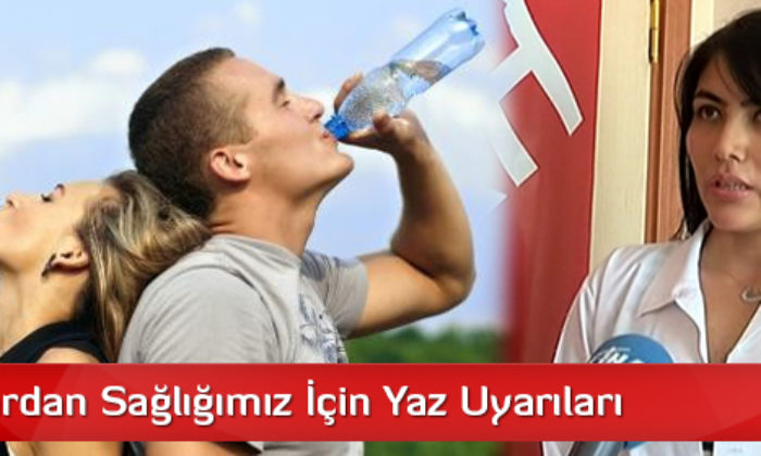 Uzmanlardan Sağlığımız İçin Yaz Uyarıları