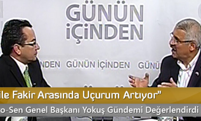 “Zengin ile Fakir Arasında Uçurum Artıyor”