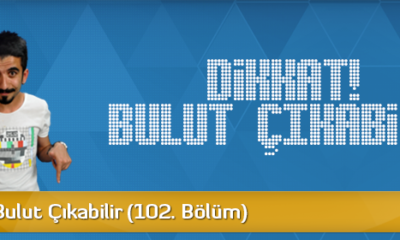 Dikkat! Bulut Çıkabilir (102. Bölüm)