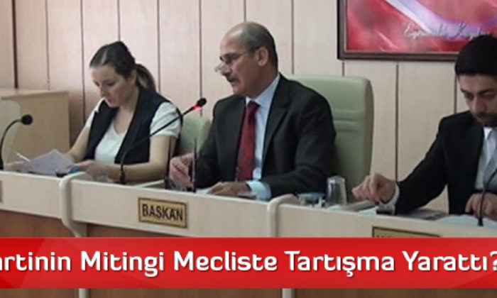 Hangi Partinin Mitingi Mecliste Tartışma Yarattı?