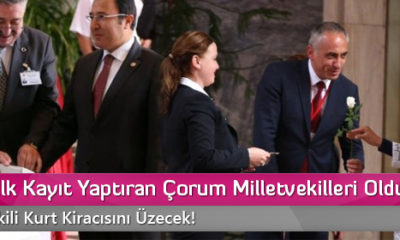 Meclise İlk Kayıt Yaptıran Çorum Milletvekilleri Oldu