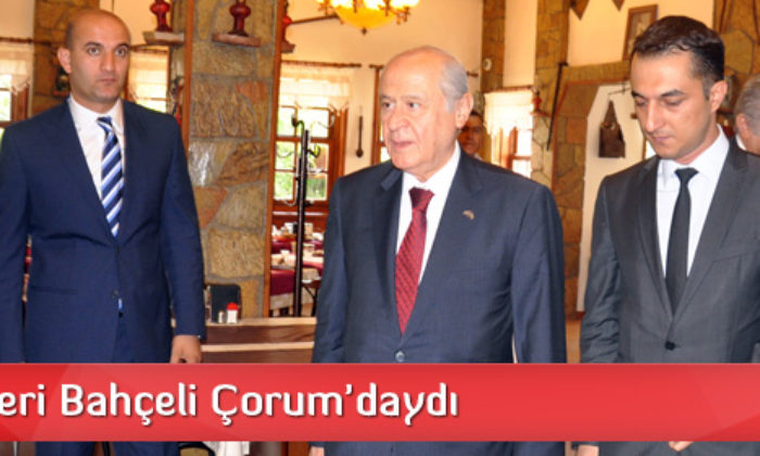 Bahçeli Çorum’daydı