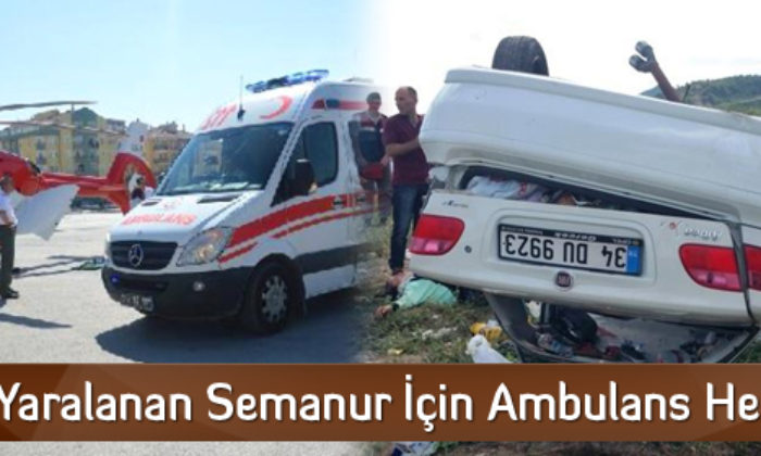 Kazada Yaralanan Semanur İçin Ambulans Helikopter