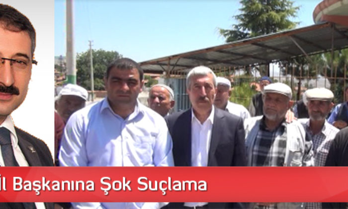 Ak Parti İl Başkanına Şok Suçlama