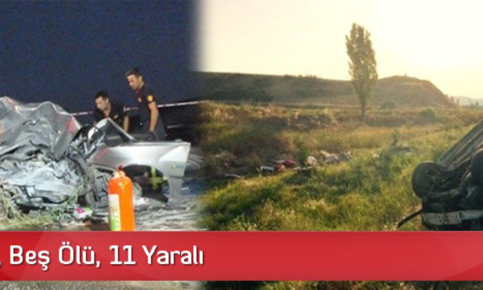 Beş Kaza, Beş Ölü, 11 Yaralı