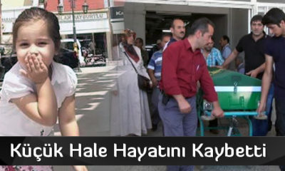 Küçük Hale Hayatını Kaybetti