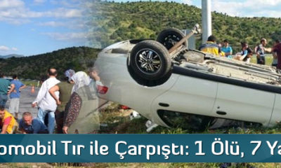 Çorum’da Otomobil Tır ile Çarpıştı: 1 Ölü, 7 Yaralı