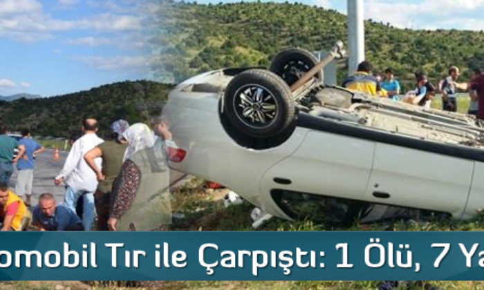 Çorum’da Otomobil Tır ile Çarpıştı: 1 Ölü, 7 Yaralı