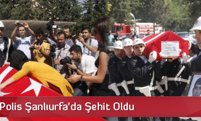 Çorumlu Polis Şanlıurfa’da Şehit Oldu