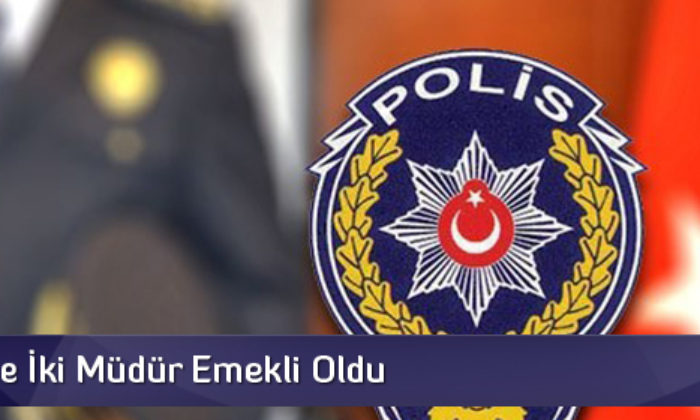 Emniyette İki Müdür Emekli Oldu