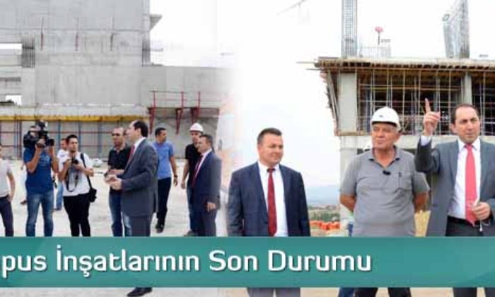 İşte Kampus İnşatlarının Son Durumu