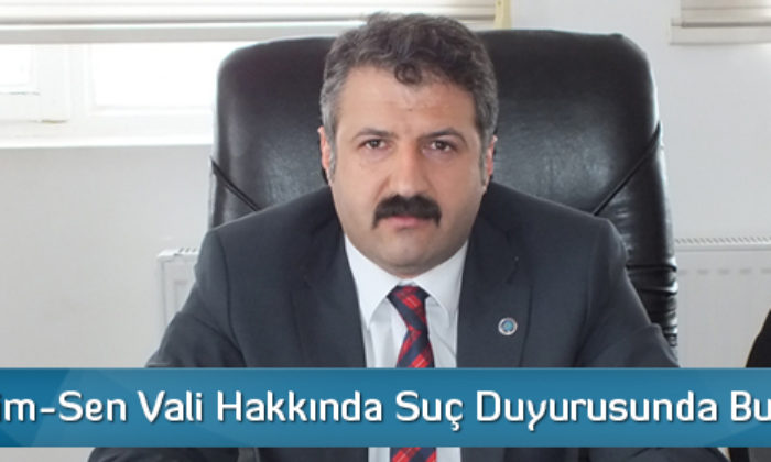 Türk Eğitim-Sen’Den Vali Hakkında Suç Duyurusu