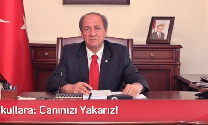 Validen Okullara: Canınızı Yakarız!
