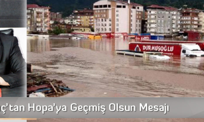 Kılıç’tan Hopa’ya Geçmiş Olsun Mesajı