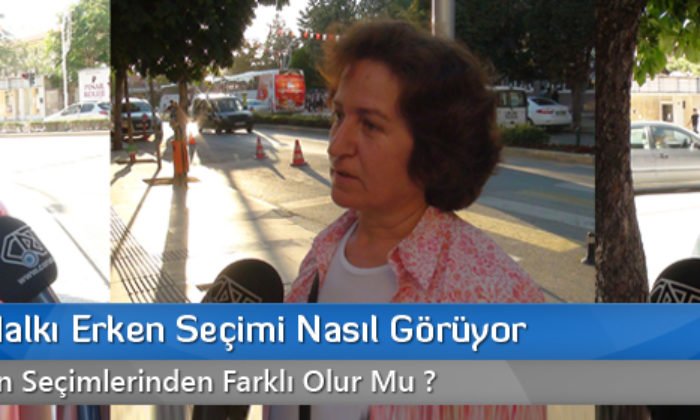 Çorum Halkı Erken Seçimi Nasıl Görüyor