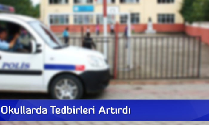 Emniyet, Okullarda Tedbirleri Artırdı