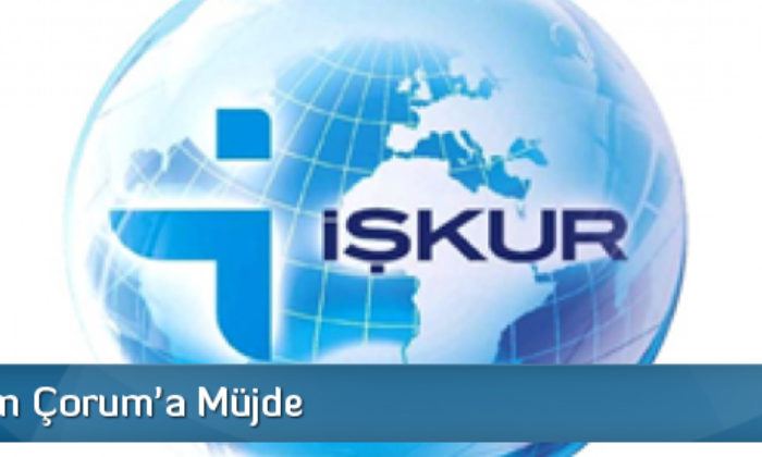 iŞKUR’dan Çorum’a Müjde