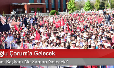 Kılıçdaroğlu Çorum’a Gelecek