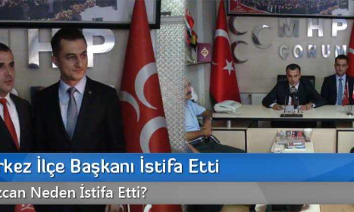 MHP Merkez İlçe Başkanı İstifa Etti