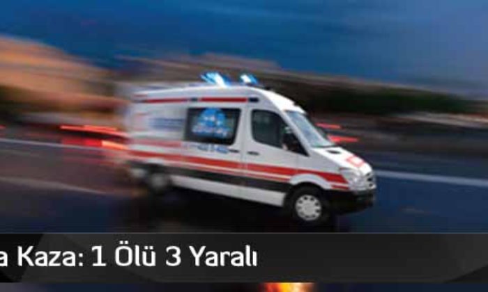Çorum’da Kaza: 1 Ölü 3 Yaralı