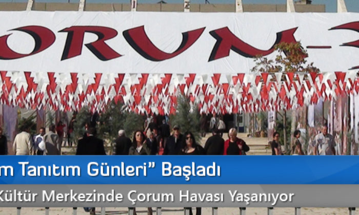 “3. Çorum Tanıtım Günleri” Başladı
