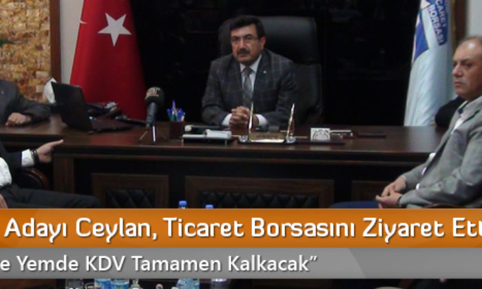 AK Parti Milletvekili Adayı Ceylan Ticaret Borsasını Ziyaret Etti
